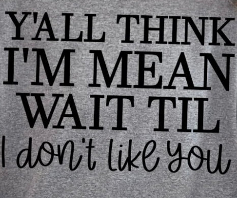 Y’all think I’m mean